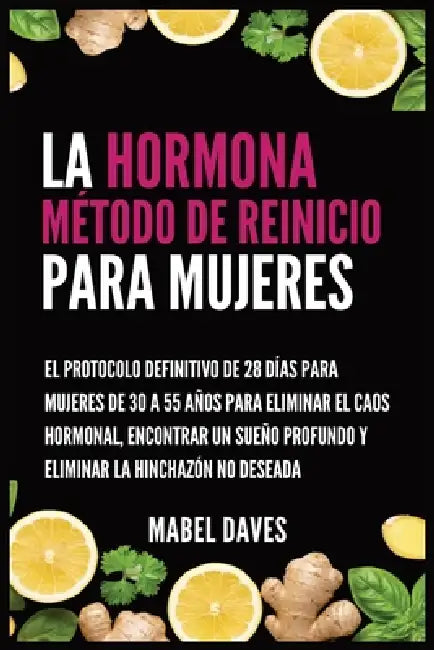 La Hormona Método de Reinicio para Mujeres: El Protocolo Definitivo de 28 Días para Mujeres de 30 a 55 Años para Eliminar el Caos Hormonal, Encontrar by Mabel Daves