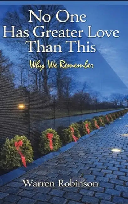 No One Has Greater Love Than This Why We Remember by Warren Robinson