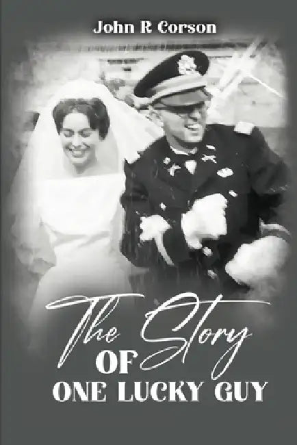 The Story of One Lucky Guy by John R. Corson