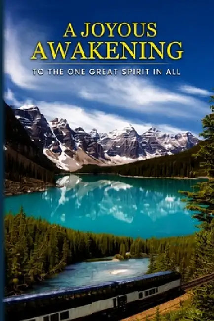 A Joyous Awakening: To The One Great SPIRIT In All by Lokesh 