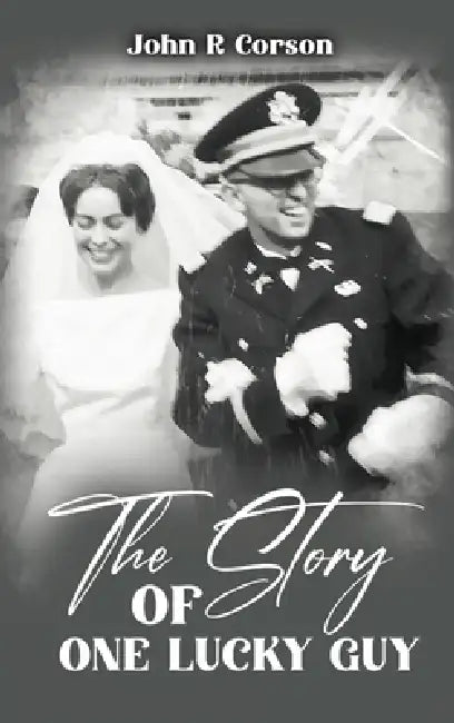 The Story of One Lucky Guy by John R. Corson