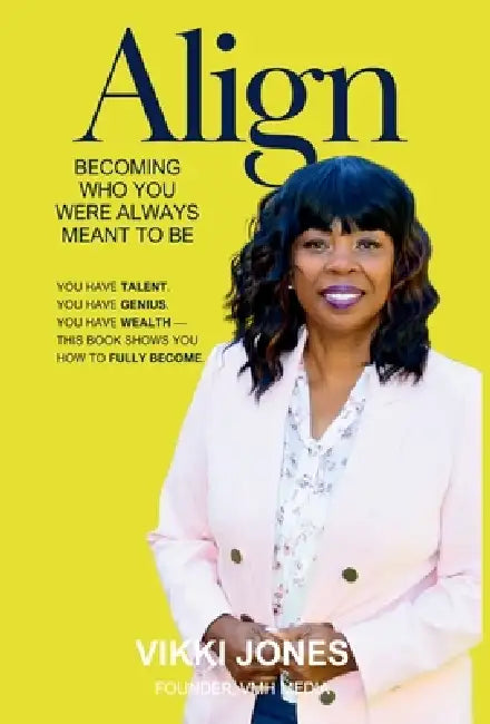 Align: Becoming Who You Were Always Meant to Be by Vikki Jones