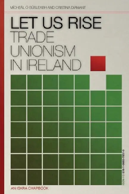 Let Us Rise: Volume 1 (Trade Unionism in Ireland) by Mícheál Ó. Súsleabh, Christina Diamant