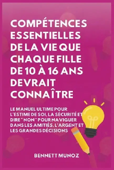Compétences Essentielles De La Vie Que Chaque Fille De 10 À 16 Ans Devrait Connaître by Bennett Munoz