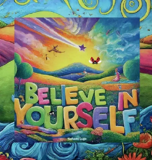 Believe in yourself by Nohemi Lugo