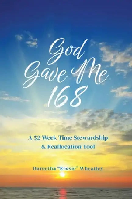 God Gave Me 168 by Doreetha ''Reesie'' Wheatley