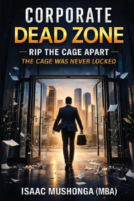 Corporate Dead Zone: Rip The Cage Apart by Mushonga (Mba)