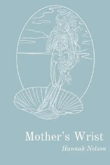 Mother's Wrist by Hannah Nelson