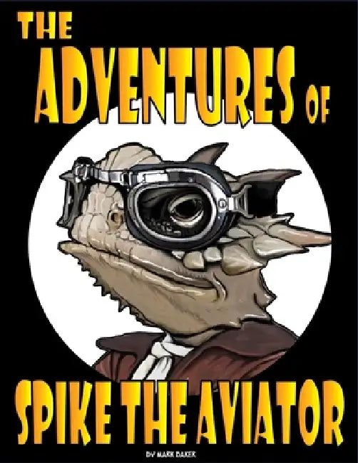 The Adventures of Spike the Aviator: An Imagination-Powered First Flight by Mark V. Baker