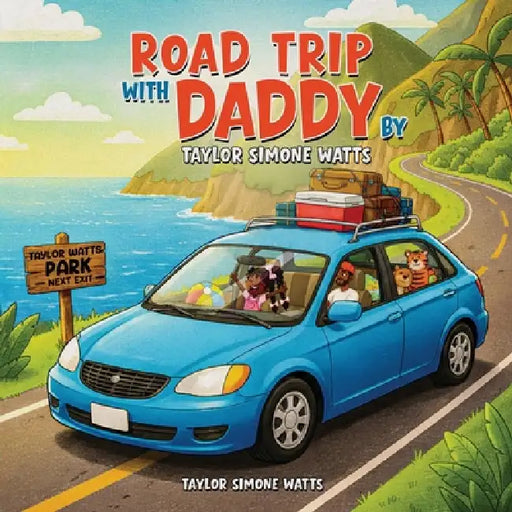 Road Trip with Daddy by Taylor Simone Watts by Taylor Simone Watts