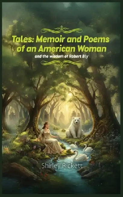 Tales: Memoir & Poems of an American Woman and the Wisdom of Robert Bly by Shirley Rickett
