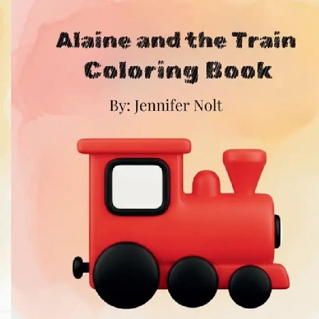 Alaine and the Train COLORING BOOK by Jennifer Nolt, Norma Kuhlman