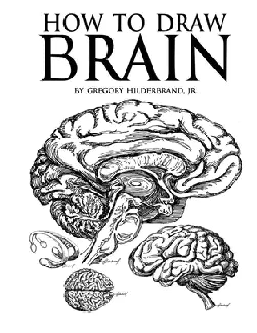How to Draw Brain by Jr. Hilderbrand Gregory