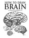 How to Draw Brain by Jr. Hilderbrand Gregory