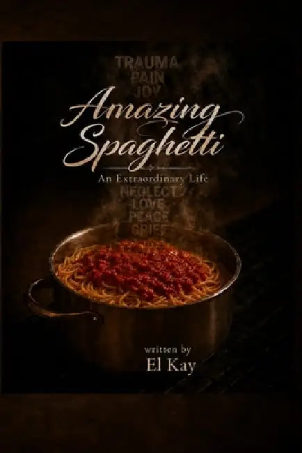 Amazing Spaghetti: An Extraordinary Life by El Kay