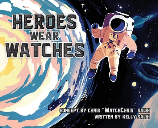 Heroes Wear Watches by Chris Watchchris Salih, Kelly Salih