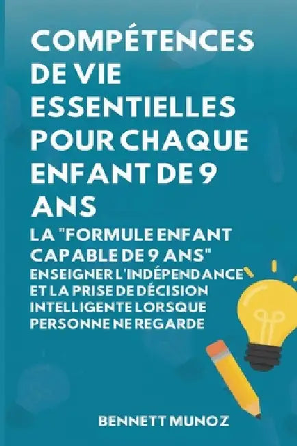 Compétences de vie essentielles pour Chaque enfant de 9 ans: Compétences de vie essentielles pour Chaque enfant de 9 ans by Bennett Munoz
