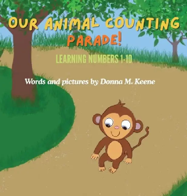 Our Animal Counting Parade: Learning numbers 1-10 by Donna M. Keene