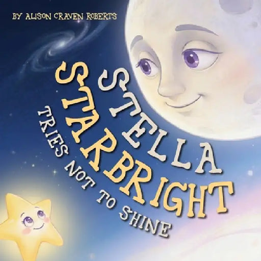 Stella Starbright Tries Not to Shine by Alison Craven Roberts
