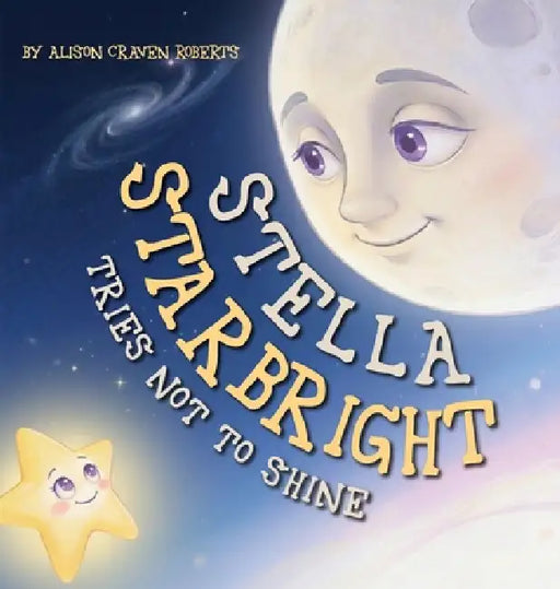 Stella Starbright Tries Not to Shine by Alison Craven Roberts