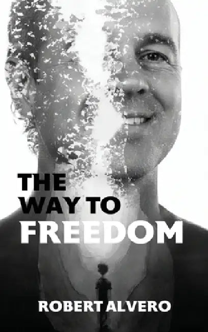 The Way to Freedom by Robert Alvero