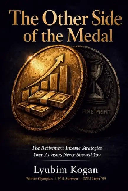The Other Side of the Medal: The Retirement Income Strategies Your Advisors Never Showed You by Lyubim Kogan