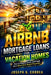 Airbnb Mortgage Loans for Vacation Homes: How to Finance Second Homes and Convert Them into Profitable Short-Term Rentals by Joseph G. Correa