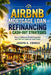 Airbnb Mortgage Loan Refinancing & Cash-Out Strategies: How to Refinance Airbnb Properties and Pull Out Equity to Scale Faster by Joseph G. Correa