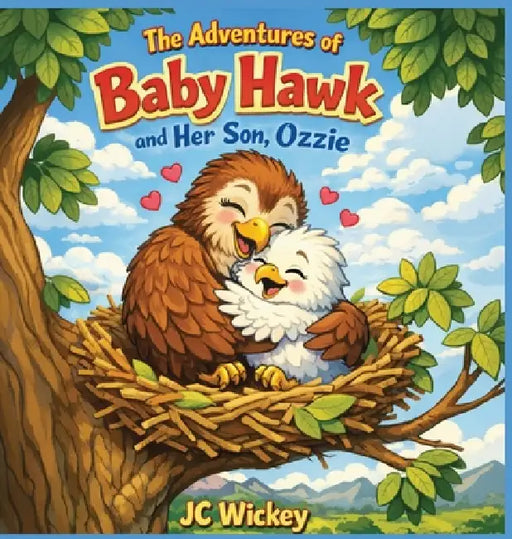 The Adventures of Baby Hawk and Her Son, Ozzie by Jc Wickey