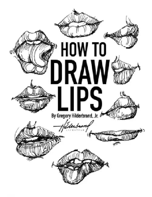 How to Draw Lips by Jr. Hilderbrand Gregory