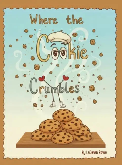 Where The Cookie Crumbles by Ladawn Rowe