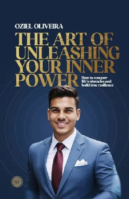 The Art of Unleashing Your Inner Power by Oziel Oliveira