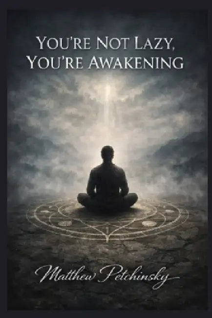 You're Not Lazy, You're Awakening by Matthew Petchinsky