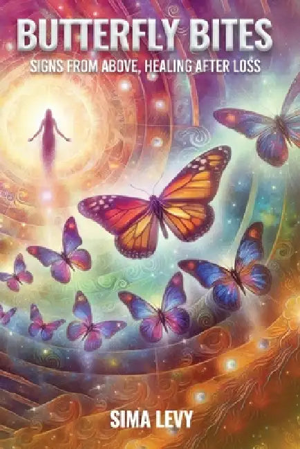 Butterfly Bites: Signs From Above, Healing After Loss by Sima Levy