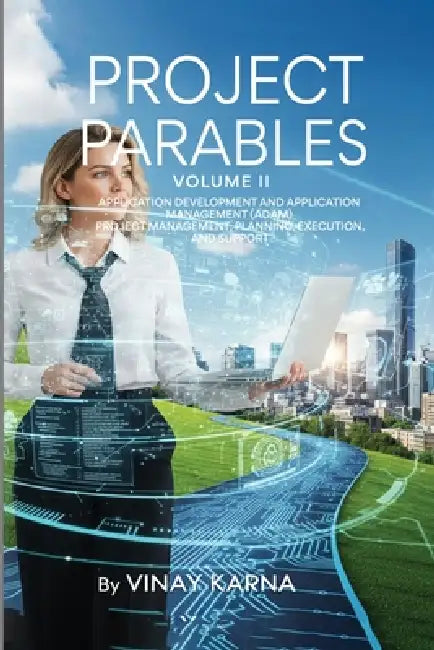 Project Parables Volume II: Application Development And Management (ADAM) by Vinay Karna
