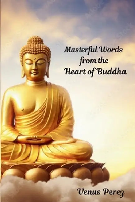 Masterful Words from the Heart of Buddha by Venus Perez
