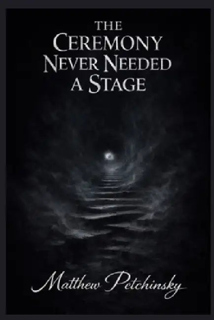 The Ceremony Never Needed a Stage by Matthew Petchinsky