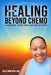 Healing Beyond Chemo: A Holistic Guide for Cancer Patients by Gisele Montoban