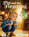 Pip and the Forgetting: An Ancient Mystical Creature Teaches Love and Kindness by Jeffrey Rittenhouse