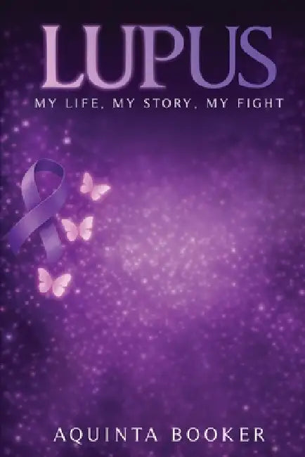Lupus: My Life, My Story, My Fight by Aquinta Booker