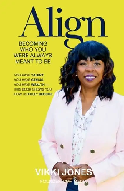 Align: Becoming Who You Were Always Meant to Be by Vikki Jones