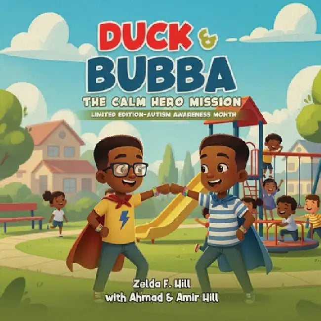Duck & Bubba: The Calm Hero Mission - Limited Edition (Autism Awareness Month) by Zelda F. Hill, Ahmad F. Hill, Amir F. Hill