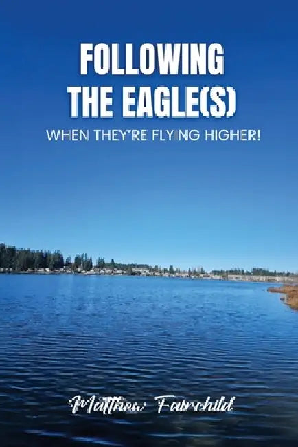 Following The Eagle(S) by Matthew Fairchild
