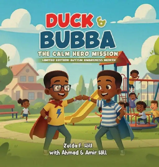Duck & Bubba: The Calm Hero Mission - Limited Edition (Autism Awareness Month) by Zelda F. Hill, Ahmad F. Hill, Amir F. Hill