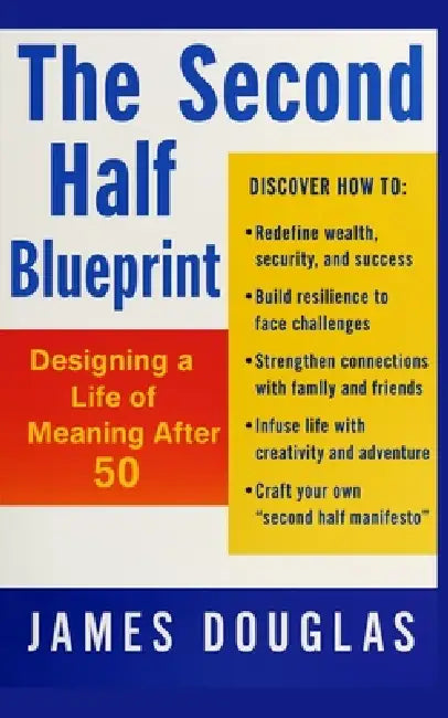 The Second Half Blueprint: Designing a Life of Meaning After 50 by James Douglas