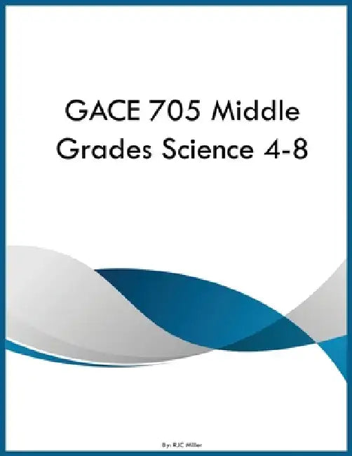 GACE 705 Middle Grades Science 4-8 by Rjc Miller