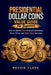 Presidential Dollar Coins Value Guide For Beginners: How to Identify Rare Presidential Dollars, Error Coins, and High-Value Varieties by Roggie Clark, Raj Clark