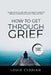 How to Get Through Grief: Simple Steps to Cope with Loss, Regain Emotional Stability, and Move Forward at Your Own Pace by Louie Cyprian