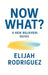 Now What? A New Believer's Guide by Elijah Rodriguez