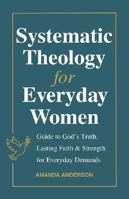 Systematic Theology for Everyday Women by Amanda Anderson
